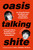 Oasis Talking Shite by Not the Gallagher Brothers, 9781668200360