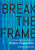 Break the Frame (Conversations with Women Filmmakers) by Kevin Smokler, 9780197619766
