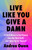 Live Like You Give a Damn (25 Bold Moves to Get Honest, Face the Hard Stuff, and Show Up for Yourself) by Andrea Owen, 9781649633651