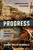 Progress (How One Idea Built Civilization and Now Threatens to Destroy It) by Samuel Miller McDonald, 9781250278319
