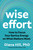 Wise Effort (How to Focus Your Genius Energy on What Matters Most) by Diana Hill, PhD, Rick Hanson, Ph.D., 9781649633361