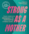 Strong as a Mother (Your Complete Pregnancy-to-Postpartum Fitness Guide) by Shannon Rowbury, Jessica Dorrington, MPT, OCS, PRPC, 9781632175816