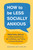 How to Be Less Socially Anxious (Practical Skills to Stop Overthinking, Be Confident, and Thrive in Social Situations) by Megan Ashley Smith, LCMHC, NCC, 9780593886243