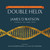 The Annotated and Illustrated Double Helix by James D. Watson, Alexander Gann, Jan Witkowski, 9781476715490