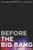Before the Big Bang (The Prehistory of Our Universe) by Brian Clegg, 9780312385477
