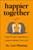 Happier Together (How to Find Your People & Make Friends That Last) by Lori Whatley, 9781961293212