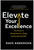 Elevate Your Excellence (The Power of Doing Ordinary Things Extraordinarily Well) by Dave Anderson, 9781637745618