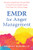 EMDR for Anger Management (Somatic and Attachment-Focused Skills to Heal the Unresolved Trauma That Drives Your Chronic Anger) by Deborah S. Kennard, 9781648484988