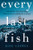Every Last Fish (A Deep Dive into Everything They Do for Us and We Do to Them) by Rose George, 9780393881479