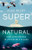 Super Natural (How Life Thrives in Impossible Places) by Alex Riley, 9781324079187