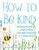 How to Be Kind (Making the World a Better Place through Empathy and Compassion) by Kristie Zoller, 9781963367386