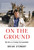 On the Ground (My Life as a Foreign Correspondent) by Brian Stewart, 9781668052150