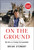 On the Ground (My Life as a Foreign Correspondent) by Brian Stewart, 9781668052150
