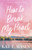 How to Break My Heart (A Novel) by Kat T. Masen, 9781668201954