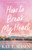 How to Break My Heart (A Novel) by Kat T. Masen, 9781668201954