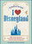 I Love Disneyland (100+ Surprising Facts, Fun Quizzes, Fan-Favorite Trivia, and More about Disneyland!) by Ry Castles, Skyla Castles, 9781507224373