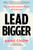 Lead Bigger (The Transformative Power of Inclusion) - 9781668024010 by Anne Chow, 9781668024010