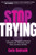 Stop Trying! (The Life-Transforming Power of Trying Less and Doing More) by Carla Ondrasik, 9798895650165