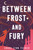 Between Frost and Fury by Chani Lynn Feener, 9781250420879