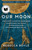 Our Moon (How Earth's Celestial Companion Transformed the Planet, Guided Evolution, and Made Us Who We Are) - 9780593129746 by Rebecca Boyle, 9780593129746 Our Moon (How Earth's Celestial Companion Transformed the Planet, Guided Evolution, and Made Us Who We Are) - 9780593129746 by Rebecca Boyle, 9780593129746
