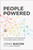People Powered (How Communities Can Supercharge Your Business, Brand, and Teams) by Jono Bacon, Peter H. Diamandis, 9781400214914