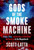 Gods of the Smoke Machine (Power, Pain, and the Rise of Christian Nationalism in the Megachurch) by Scott Latta, 9798890680136