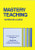 Mastery Teaching (Increasing Instructional Effectiveness in Elementary and Secondary Schools, Colleges, and Universities) by Madeline Hunter, 9780803962644