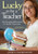 Lucky to Be a Teacher (Life-Changing Affirmations for Positive Classrooms) - 9781412972628 by Louise A. Chickie-Wolfe, 9781412972628
