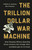 The Trillion Dollar War Machine (How Runaway Military Spending Drives America into Foreign Wars and Bankrupts Us at Home) by William D Hartung, Ben Freeman, 9781645030638