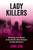 Lady Killers (Shocking True Stories of the World's Most Barbaric Female Murderers) by Jamie King, 9781837994977