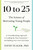10 to 25 (The Science of Motivating Young People: A Groundbreaking Approach to Leading the Next Generation-And Making Your Own Life Easier) by David Yeager, 9781668023884