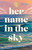 Her Name in the Sky - 9781250414472 by Kelly Quindlen, 9781250414472