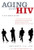 Aging with HIV (A Gay Man's Guide) by James Masten, James Schmidtberger, 9780199740581