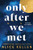 Only After We Met by Alice Kellen, 9781728283821