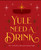 Yule Need a Drink (100+ Cocktails to Keep Your Season Bright) by Editors of Cider Mill Press, 9781400352715