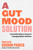 A Gut Mood Solution (A groundbreaking strategy for managing bipolar disorders) by Gordon Parker, 9781761471599