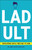 Ladult (Navigating Safely from Boy to Man) by Andy Cope, Oliver Cope, 9781907326073