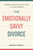 The Emotionally Savvy Divorce (Smart Negotiations for a Clean Break) by Katherine E. Miller, JD, 9781774586051