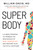 SUPER Body (A 3-Week Program to Harness the New Science of Body Composition and Restore Your Youthful Contours) by William Davis, 9780306835995