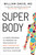 SUPER Body (A 3-Week Program to Harness the New Science of Body Composition and Restore Your Youthful Contours) by William Davis, 9780306835995