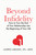Beyond Infidelity (How to Turn the End of Your Relationship into the Beginning of Your Life) by Lauren LaRusso, LPC, LMHC, 9798217044030
