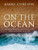 On the Ocean (The Mediterranean and the Atlantic from prehistory to AD 1500) by Barry Cunliffe, 9780198960416
