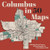 Columbus in 50 Maps by Brent Warren, Vicky Johnson-Dahl, 9781540270023