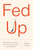 Fed Up (What Evolution Reveals About Food, Diet, Health, and Eating Well) by Daniel E. Lieberman, 9780593537992