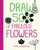 Draw 500 Fabulous Flowers (A Sketchbook for Artists, Designers, and Doodlers) by Lisa Congdon, 9781592539918