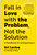 Fall in Love with the Problem, Not the Solution (A Handbook for Entrepreneurs) by Uri Levine, 9781637741986