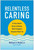 Relentless Caring (If You Don't Give a Damn, Don't Expect Anyone Else To) by William H. McGill, 9781637744727