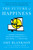 The Future of Happiness (5 Modern Strategies for Balancing Productivity and Well-Being in the Digital Era) by Amy Blankson, Shawn Achor, 9781942952947
