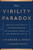 The Virility Paradox (The Vast Influence of Testosterone on Our Bodies, Minds, and the World We Live In) by Charles J. Ryan, 9781944648565