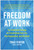 Freedom at Work (The Leadership Strategy for Transforming Your Life, Your Organization, and Our World) by Traci Fenton, 9781953295491